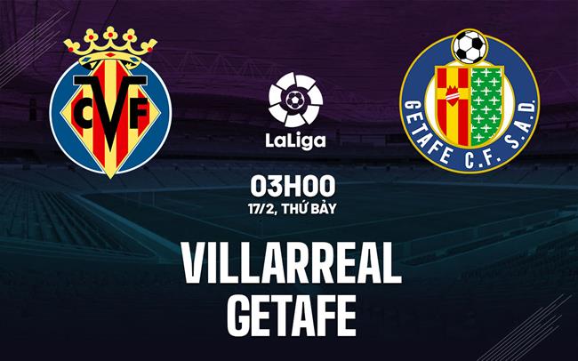 Bình luận bóng đá Villarreal vs Getafe 3h00 ngày 17/2 (La Liga 2023/24)