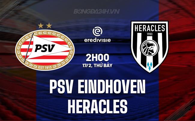 Nhận định PSV Eindhoven vs Heracles 2h00 ngày 17/2 (Giải vô địch quốc gia Hà Lan 2023/24)
