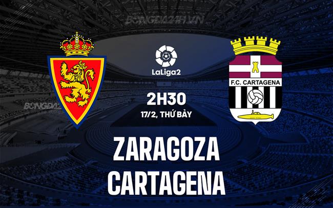 Nhận định Zaragoza vs Cartagena 2h30 ngày 17/2 (hạng 2 Tây Ban Nha 2023/24)
