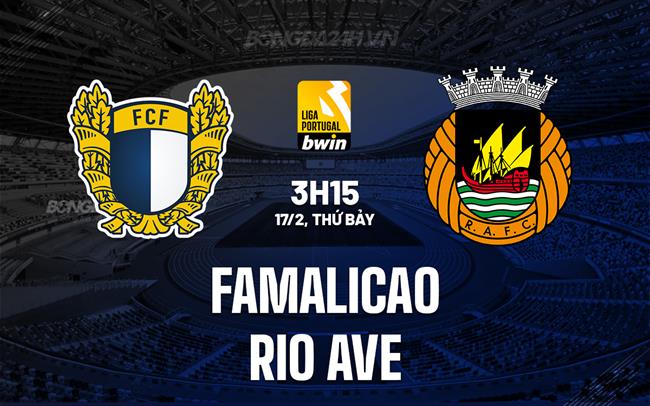 Nhận định Famalicao vs Rio Ave 3h15 17/2 (Giải vô địch quốc gia Bồ Đào Nha 2023/24)
