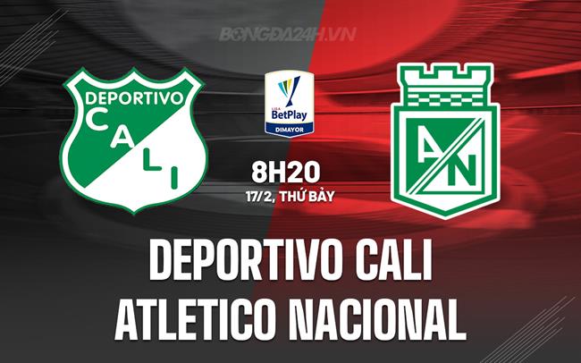 Bình luận Deportivo Cali vs Atletico Nacional, 8h20 ngày 17/2 (VCK Colombia 2024)