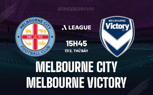 Nhận định Melbourne City vs Melbourne Victory 15h45 ngày 17/02 (Giải vô địch quốc gia Australia 2023/24)