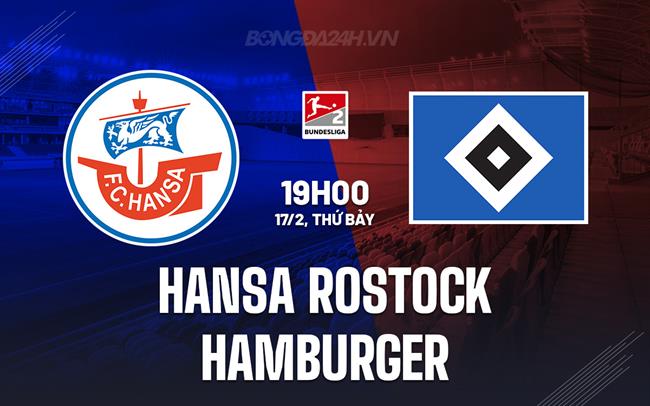 Nhận định Hansa Rostock vs Hamburger 19h00 ngày 17/02 (hạng 2 Đức 2023/24)