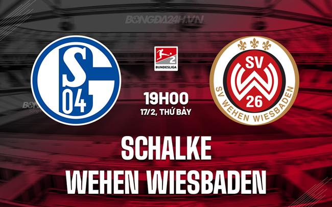 Nhận định Schalke vs Wehen Wiesbaden 19h ngày 17/2 (hạng 2 Đức 2023/24)