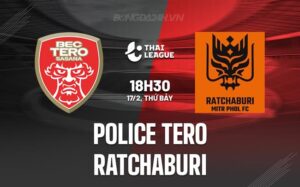 Nhận định Police Tero vs Ratchaburi 18h30 ngày 17/2 (Giải vô địch quốc gia Thái Lan 2023/24)