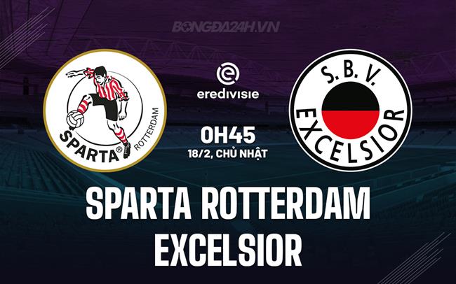 Nhận định Sparta Rotterdam vs Excelsior 0h45 18/02 (Giải vô địch quốc gia Hà Lan 2023/24)