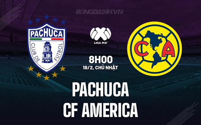 Bình luận Pachuca vs CF America 8h00 ngày 18/2 (Giải vô địch quốc gia Mexico 2023/24)
