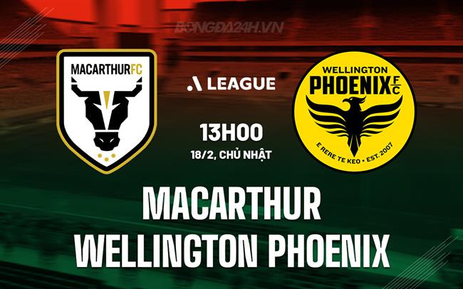 Nhận định Macarthur vs Wellington Phoenix 13h00 ngày 18/02 (Giải vô địch quốc gia Australia 2023/24)
