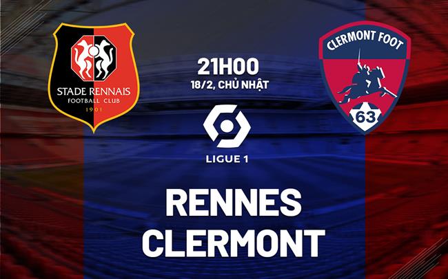 Bình luận bóng đá Rennes vs Clermont 21h00 ngày 18/2 (Ligue 1 2023/24)