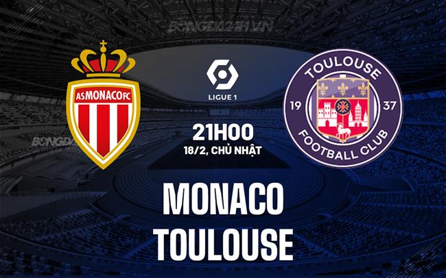 Bình luận bóng đá Monaco vs Toulouse 21h00 ngày 18/2 (Giải vô địch quốc gia Pháp 2023/24)