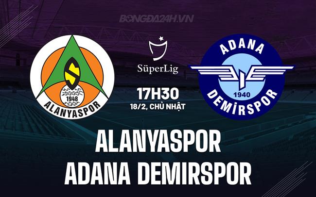Bình luận Alanyaspor vs Adana Demirspor 17h30 ngày 18/2 (Giải vô địch quốc gia Thổ Nhĩ Kỳ 2023/24)