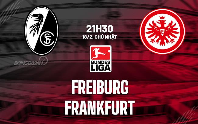 Bình luận bóng đá Freiburg vs Frankfurt 21h30 ngày 18/2 (Bundesliga 2023/24)