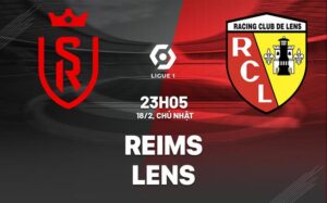 Bình luận bóng đá Reims vs Lens 23h05 ngày 18/2 (Ligue 1 2023/24)