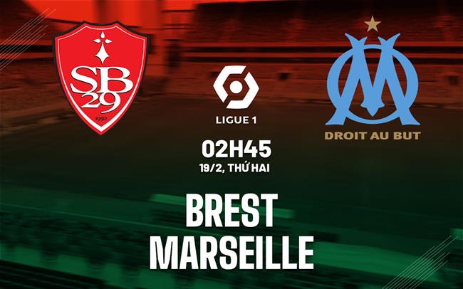 Bình luận bóng đá Brest vs Marseille 2h45 ngày 19/2 (Ligue 1 2023/24)