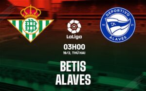 Bình luận bóng đá Betis vs Alaves 3h00 ngày 19/2 (La Liga 2023/24)