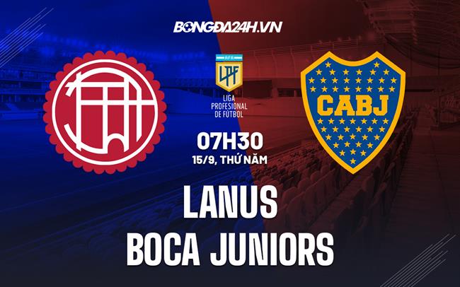 Nhận định Lanus vs Boca Juniors 7h30 19/02 (Copa de la Liga Argentina 2024)