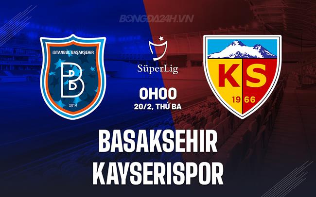 Bình luận Basaksehir vs Kayserispor 0h00 ngày 20/2 (Giải vô địch quốc gia Thổ Nhĩ Kỳ 2023/24)