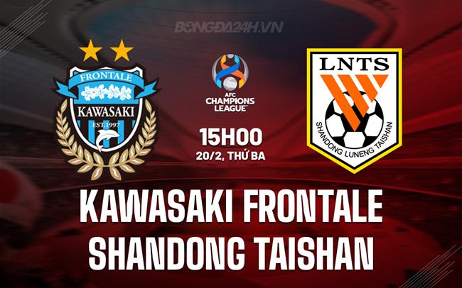 Nhận định Kawasaki Frontale vs Shandong Taishan 15h00 ngày 20/02 (AFC Champions League 2023/24)