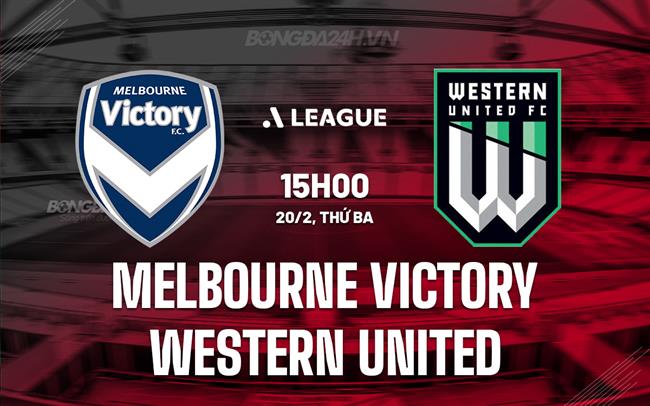 Nhận định Melbourne Victory vs Western United 15h00 ngày 20/02 (Giải vô địch quốc gia Australia 2023/24)