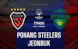 Nhận định Pohang Steelers vs Jeonbuk 17h00 ngày 20/02 (AFC Champions League 2023/24)