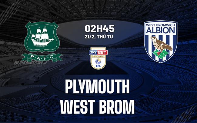 Nhận định Plymouth vs West Brom 2h45 ngày 21/2 (Hạng nhất Anh 2023/24)