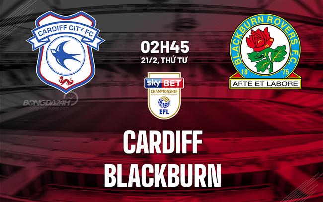 Bình luận bóng đá Cardiff vs Blackburn 2h45 ngày 21/2 (Giải hạng Nhất Anh 2023/24)