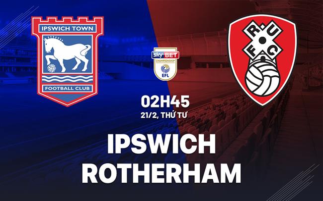 Bình luận bóng đá Ipswich vs Rotherham 2h45 ngày 21/2 (Giải hạng Nhất Anh 2023/24)