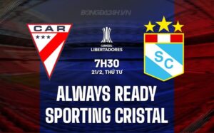 Nhận định Always Ready vs Sporting Cristal 7h30 21/02 (Copa Libertadores 2024)