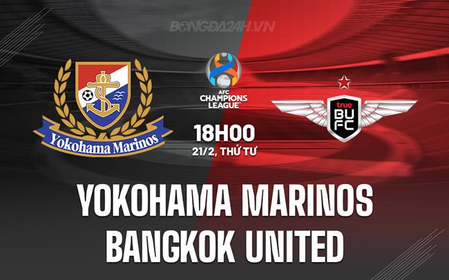 Nhận định Yokohama Marinos vs Bangkok United 18h00 ngày 21/02 (AFC Champions League 2023/24)
