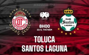 Nhận định Toluca vs Santos Laguna 8h00 ngày 22/02 (Giải vô địch quốc gia Mexico 2023/24)