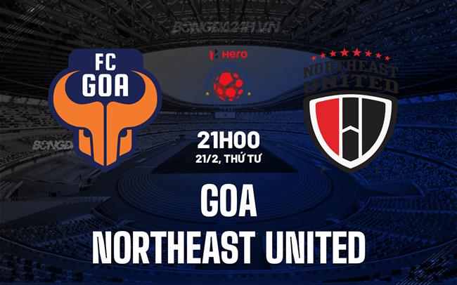 Nhận định Goa vs Đông Bắc United 21h ngày 21/2 (Giải vô địch quốc gia Ấn Độ 2023/24)