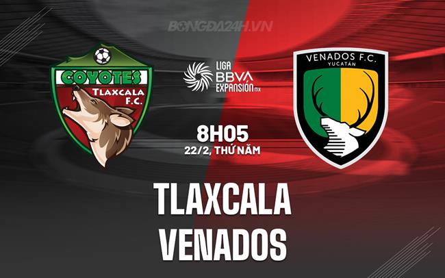 Nhận định Tlaxcala vs Venados, 8h05 ngày 22/02 (hạng 2 Mexico 2023/24)