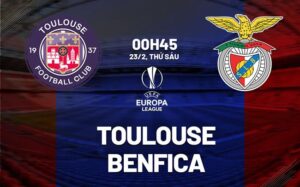 Nhận định bóng đá Toulouse vs Benfica 0h45 23/2 (Europa League 2023/24)