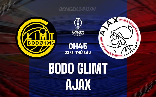 Nhận định Bodo Glimt vs Ajax 0h45 ngày 23/02 (Conference League 2023/24)