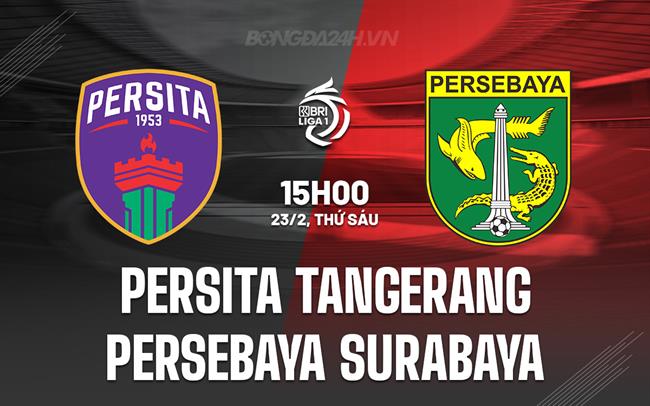 Nhận định Persita Tangerang vs Persebaya Surabaya 15h00 ngày 23/02 (Giải vô địch quốc gia Indonesia 2023/24)
