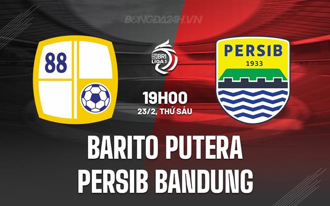 Nhận định Barito Putera vs Persib Bandung 19h ngày 23/02 (Giải vô địch quốc gia Indonesia 2023/24)
