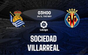 Bình luận bóng đá Sociedad vs Villarreal 3h00 ngày 24/2 (La Liga 2023/24)