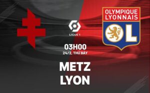 Bình luận bóng đá Metz vs Lyon 3h00 ngày 24/2 (Ligue 1 2023/24)