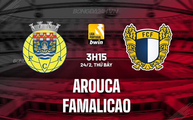 Nhận định Arouca vs Famalicao 3h15 24/02 (Giải VĐQG Bồ Đào Nha 2023/24)