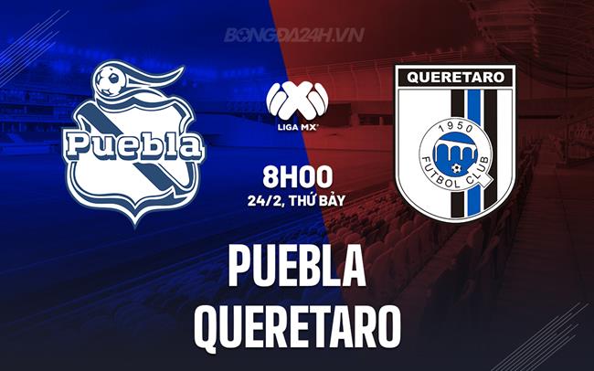 Nhận định - dự đoán Puebla vs Queretaro 8h00 ngày 24/02 (Giải vô địch quốc gia Mexico 2023/24)