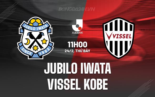 Nhận định Jubilo Iwata vs Vissel Kobe 11h00 ngày 24/02 (Giải vô địch quốc gia Nhật Bản 2024)