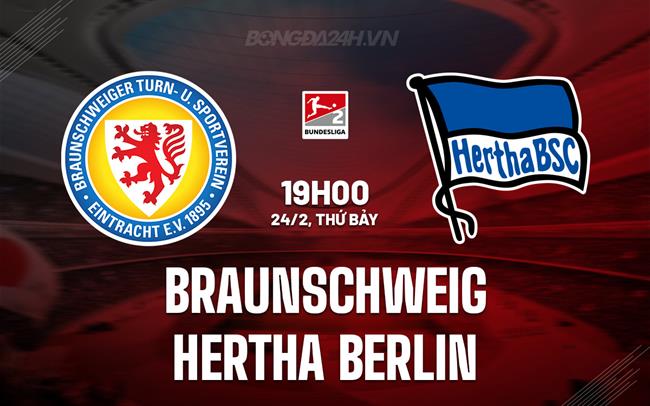 Nhận định Braunschweig vs Hertha Berlin 19h ngày 24/2 (hạng 2 Đức 2023/24)
