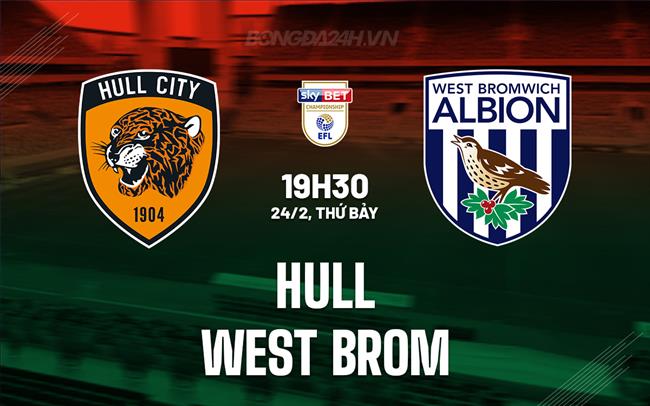 Nhận định - dự đoán Hull vs West Brom 19h30 ngày 24/2 (Giải hạng Nhất Anh 2023/24)