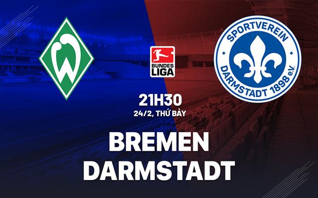 Bình luận bóng đá Bremen vs Darmstadt 21h30 ngày 24/2 (Bundesliga 2023/24)