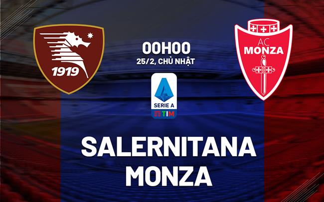 Bình luận bóng đá Salernitana vs Monza 0h ngày 25/2 (Serie A 2023/24)