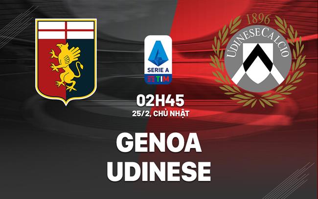 Bình luận bóng đá Genoa vs Udinese 2h45 ngày 25/2 (Serie A 2023/24)