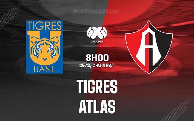 Nhận định – dự đoán Tigres vs Atlas 8h00 ngày 25/02 (Giải vô địch quốc gia Mexico 2023/24)
