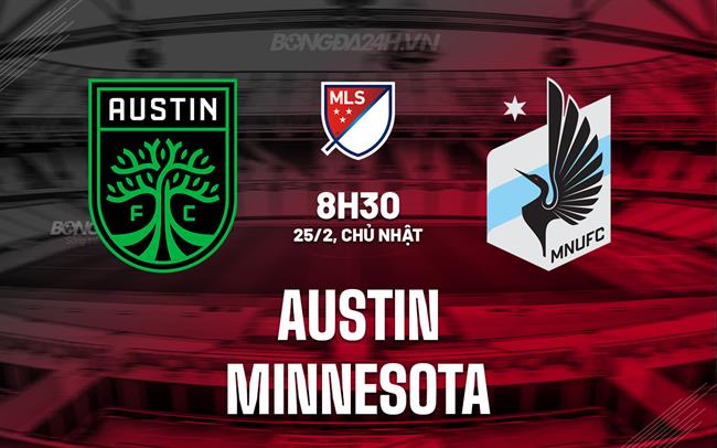 Nhận định - dự đoán Austin vs Minnesota lúc 8h30 ngày 25/02 (American Professional 2024)