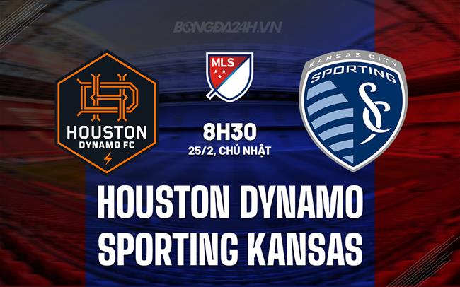 Nhận định Houston Dynamo vs Sporting Kansas, 8h30, 25/02 (American Professional 2024)