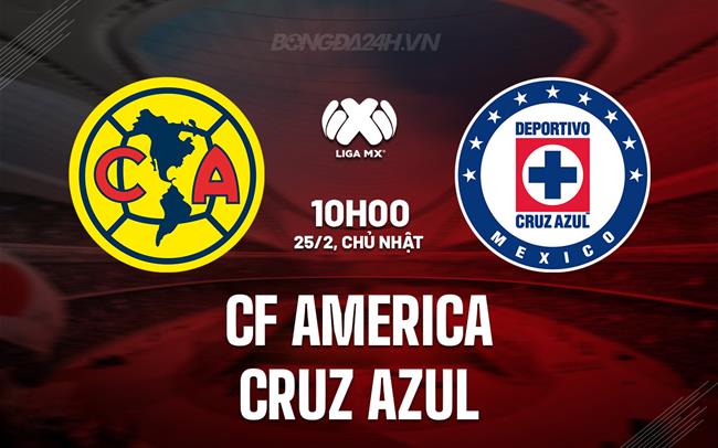 Nhận định CF America vs Cruz Azul 10h10 ngày 25/2 (Giải vô địch quốc gia Mexico 2023/24)